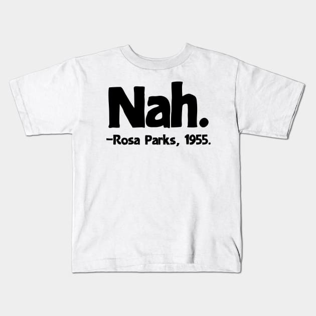 Nah Rosa Parks Quote Kids T-Shirt by colorsplash